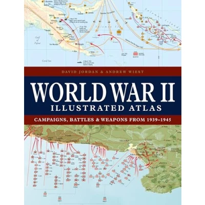 Abbildung von World War II Illustrated Atlas: Campaigns, Battles &amp; Weapons from 1939 1945