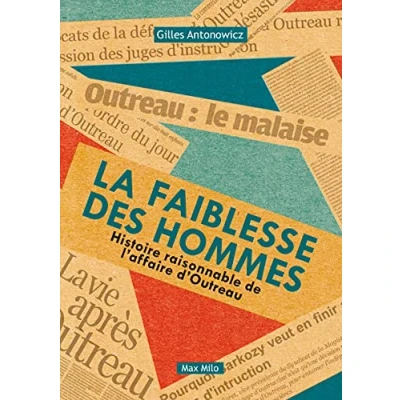 Abbildung von La faiblesse des hommes Histoire raisonnable de l&#039;affaire d&#039;Outreau