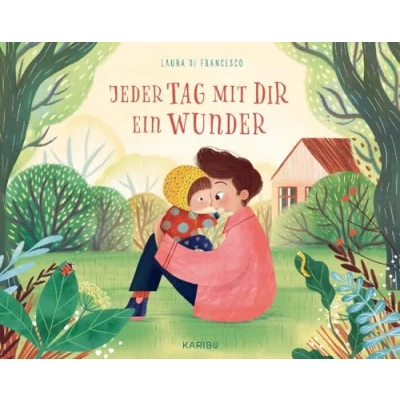 Abbildung von Jeder Tag mit dir ein Wunder: Schönes Bilderbuch über die Liebe zwischen Eltern und Kindern ab 3 Jahren