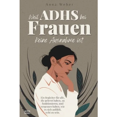 Abbildung von Weil ADHS bei Frauen keine Ausnahme ist: Ein Begleiter für alle, die gelernt haben, zu funktionieren, und vergessen wie es sich anfühlt, echt sein