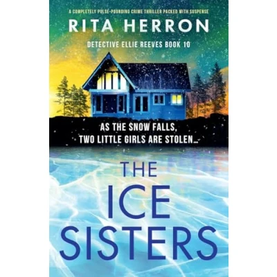 Abbildung von The Ice Sisters: A completely pulse pounding crime thriller packed with suspense (Detective Ellie Reeves, Band 10)