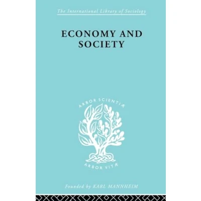 Abbildung von Economy and Society: A Study in the Integration of Economic Social Theory (The International Library Sociology, Economics Society, 4, Band 4)