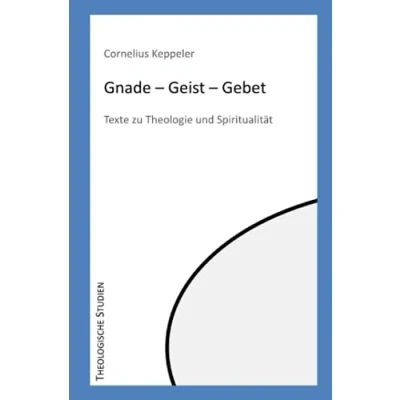 Abbildung von Gnade Geist Gebet: Texte zu Theologie und Spiritualität (Theologische Studien)