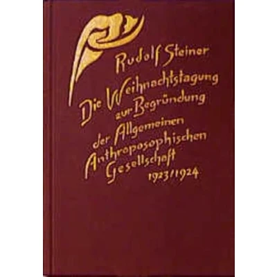 Abbildung von Die Weihnachtstagung zur Begründung der Allgemeinen Anthroposophischen Gesellschaft 1923/24: Grundsteinlegung, Vorträge und Ansprachen, ... Gesamtausgabe: Schriften Vorträge)