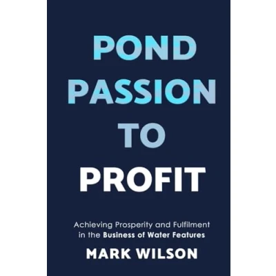 Abbildung von Pond Passion To Profit: Achieving Prosperity and Fulfilment in the Business of Water Features