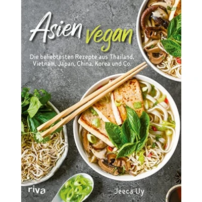Abbildung von Asien vegan: Die beliebtesten Rezepte aus Thailand, Vietnam, Japan, China, Korea und Co. Über 60 schnelle einfache asiatische Klassiker zum Selbermachen