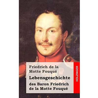 Abbildung von Lebensgeschichte des Baron Friedrich de la Motte Fouqué: Aufgezeichnet durch ihn selbst