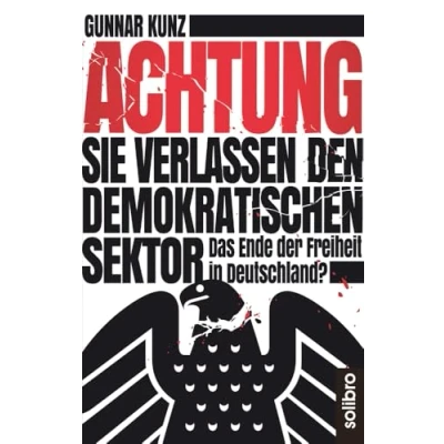 Abbildung von Achtung Sie verlassen den demokratischen Sektor: Das Ende der Freiheit in Deutschland? (Klarschiff)