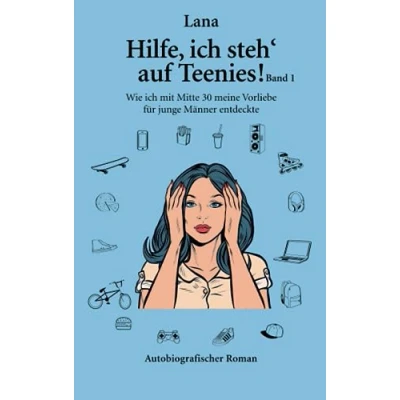 Abbildung von Hilfe, ich steh&#039; auf Teenies! Band 1: Wie mit Mitte 30 meine Vorliebe für junge Männer entdeckte