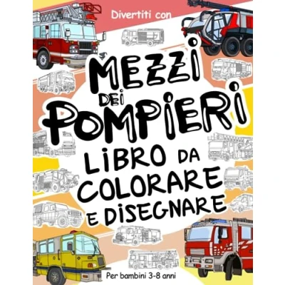Abbildung von mezzi dei Pompieri Libro da colorare e disegnare per Bambini 3 a 8 Anni: Divertiti i ed le ruote ... fino agli anni (Collezione Veicoli, Band 9)