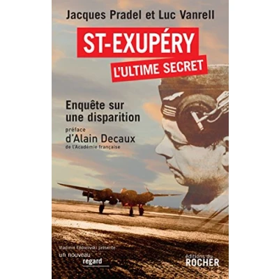 Abbildung von Saint Exupéry, l&#039;ultime secret: Enquete sur une disparition. Preface d&#039; Alain Decaux, de l&#039; Academie francaise. Postface Xavier Delestre