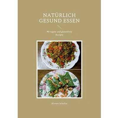 Abbildung von Natürlich gesund essen: 90 vegane und glutenfreie Rezepte