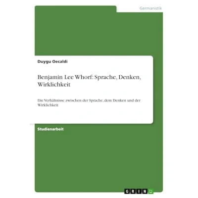 Abbildung von Benjamin Lee Whorf: Sprache, Denken, Wirklichkeit: Die Verhältnisse zwischen der dem Denken und Wirklichkeit