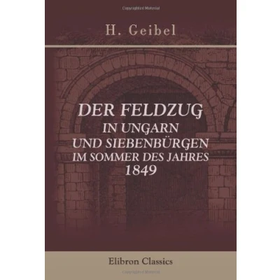Abbildung von Der Feldzug in Ungarn und Siebenbürgen im Sommer des Jahres 1849