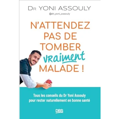 Abbildung von N’attendez pas de tomber (vraiment) malade !: Tous les conseils du Dr Yoni Assouly (@dr_yoni_assouly) pour rester naturellement en bonne santé