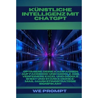 Abbildung von Künstliche Intelligenz mit ChatGPT: Optimiere deine Kampagnen auf Facebook und Google Ads, verfeinere Excel Sheet stärke E Mail Marketingstrategie signifikant