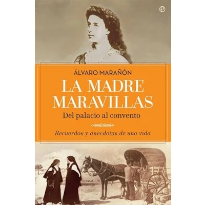 Abbildung von La madre Maravillas : del palacio al convento recuerdos y anécdotas de una vida (Biografías memorias)