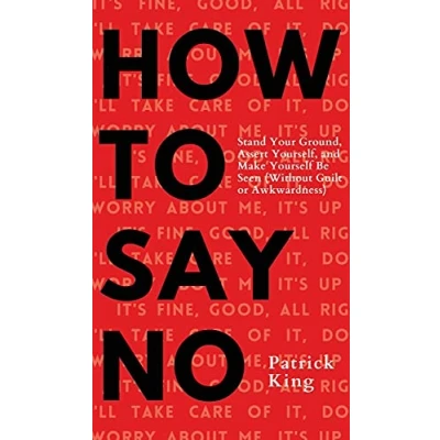 Abbildung von How To Say No: Stand Your Ground, Assert Yourself, and Make Yourself Be Seen