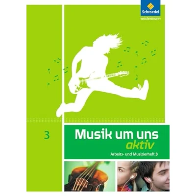 Abbildung von Musik um uns SI 5. Auflage 2011: Arbeits und Musizierheft 3 (10. Schuljahr)