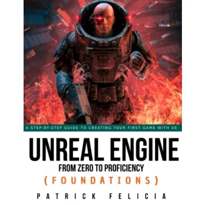 Abbildung von Unreal Engine from Zero to Proficiency (Foundations): A step by guide your first game with
