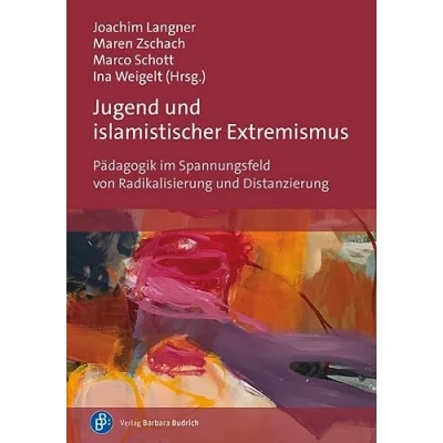 Abbildung von Jugend und islamistischer Extremismus: Pädagogik im Spannungsfeld von Radikalisierung Distanzierung