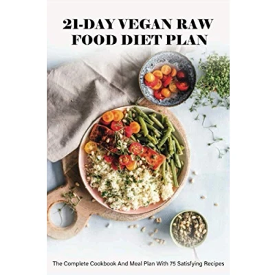 Abbildung von 21 Day Vegan Raw Food Diet Plan: The Complete Cookbook And Meal Plan With 75 Satisfying Recipes: For Beginners
