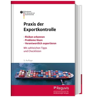 Abbildung von Praxis der Exportkontrolle: Risiken erkennen Probleme lösen Verantwortlich exportieren. Mit zahlreichen Tipps und Checklisten