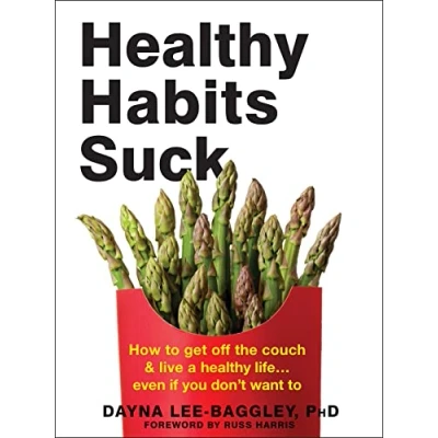 Abbildung von Healthy Habits Suck: How To Get Off the Couch and Live a Life… Even If You Don&#039;t Want