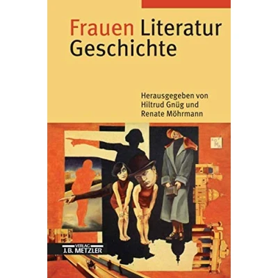Abbildung von Frauen Literatur Geschichte: Schreibende vom Mittelalter bis zur Gegenwart