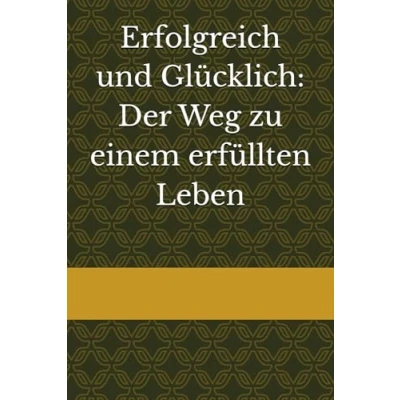Abbildung von Erfolgreich und Glücklich: Der Weg zu einem erfüllten Leben