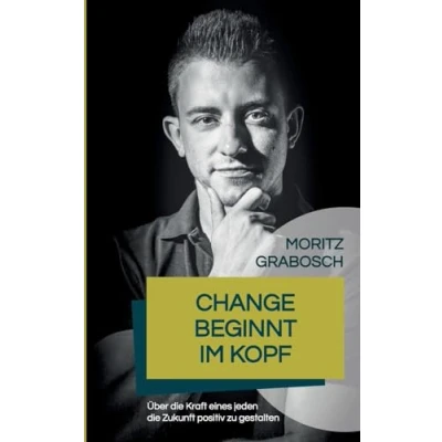 Abbildung von Change beginnt im Kopf: Über die Kraft eines jeden Zukunft positiv zu gestalten