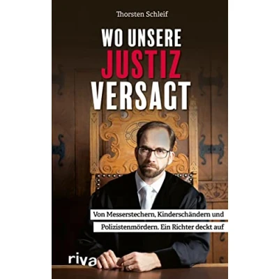 Abbildung von Wo unsere Justiz versagt: Von Messerstechern, Kinderschändern und Polizistenmördern. Ein Richter deckt auf