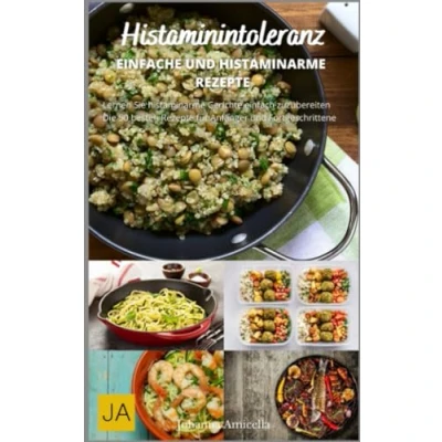 Abbildung von Histaminintoleranz Entdecken Sie leckere und gesunde Rezepte für ein beschwerdefreies Leben: Histaminarme jeden Tag