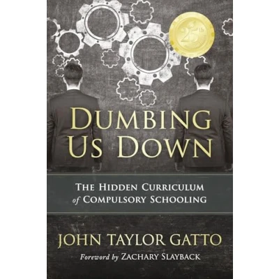 Abbildung von Dumbing Us Down 25th Anniversary Edition: The Hidden Curriculum of Compulsory Schooling
