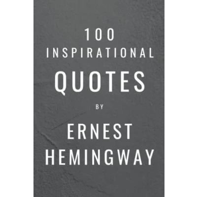 Abbildung von 100 Inspirational Quotes By Ernest Hemingway: A Boost Of Wisdom And Inspiration From The Legendary Writer