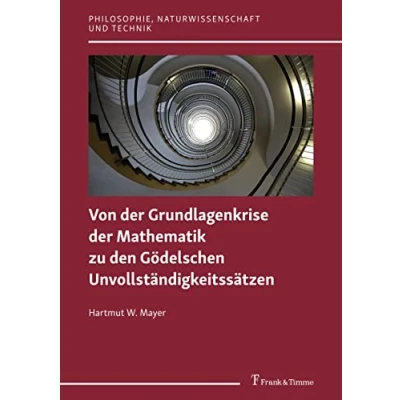 Abbildung von Von der Grundlagenkrise Mathematik zu den Gödelschen Unvollständigkeitssätzen (Philosophie, Naturwissenschaft und Technik)
