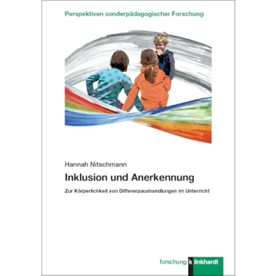 Abbildung von Inklusion und Anerkennung: Zur Körperlichkeit von Differenzaushandlungen im Unterricht (klinkhardt forschung. Perspektiven sonderpädagogischer Forschung)