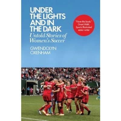 Abbildung von Under the Lights and in Dark: Untold Stories of Women’s Soccer