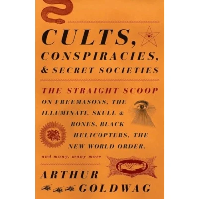 Abbildung von Cults, Conspiracies, and Secret Societies: The Straight Scoop on Freemasons, Illuminati, Skull Bones, Black Helicopters, New World Order, many, many more