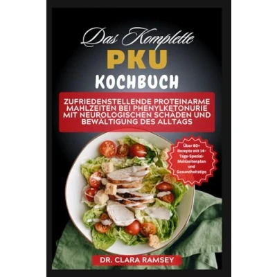 Abbildung von Das komplette PKU Kochbuch: Köstliche, nahrhafte und lebensverändernde Rezepte zur Behandlung von