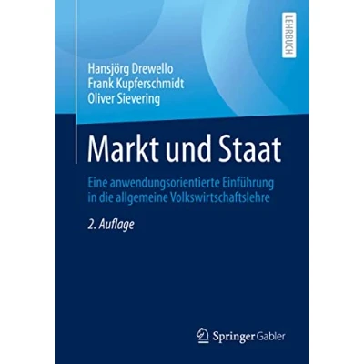 Abbildung von Markt und Staat: Eine anwendungsorientierte Einführung in die allgemeine Volkswirtschaftslehre