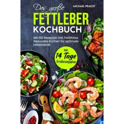 Abbildung von DAS GROßE FETTLEBER KOCHBUCH: Mit 100 Rezepten Inkl. Farbfotos. Gesundes Kochen für optimale Leberwerte! 14 Tage Ernährungsplan und Ratgeberteil