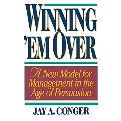 Abbildung von Winning Em&#039; Over: A New Model for Managing in the Age of Persuasion