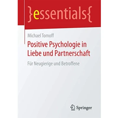 Abbildung von Positive Psychologie in Liebe und Partnerschaft: Für Neugierige Betroffene (essentials)