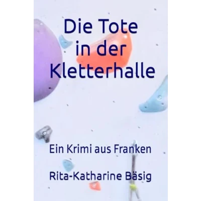 Abbildung von Die Tote in der Kletterhalle: Ein Krimi aus Franken