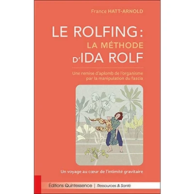 Abbildung von Le Rolfing la méthode d&#039;Ida Rolf Une remise d&#039;aplomb de l&#039;organisme par manipulation du fascia: ... Un voyage au coeur l&#039;intimité gravitaire