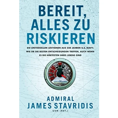 Abbildung von Bereit, alles zu riskieren: die universellen Lektionen aus 250 Jahren U.S. Navy: wie Sie besten Entscheidungen treffen, auch wenn es härtesten Ihres Lebens sind