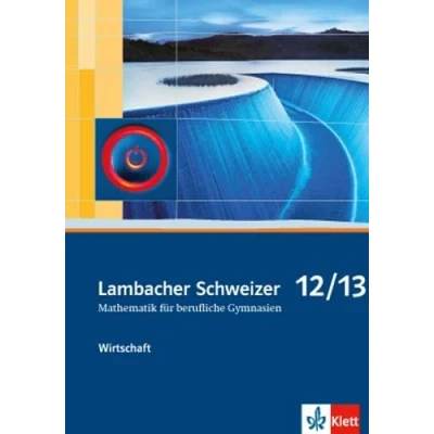 Abbildung von Lambacher Schweizer Mathematik berufliches Gymnasium 12/13 Wirtschaft. Ausgabe Niedersachsen und Nordrhein Westfalen: Schulbuch Klassen ... für berufliche Gymnasien. ab 2014)