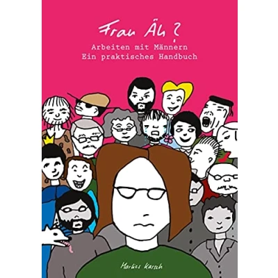 Abbildung von Frau Äh?: Arbeiten mit Männern Ein praktisches Handbuch
