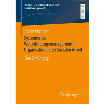 Abbildung von Systemisches Weiterbildungsmanagement in Organisationen der Sozialen Arbeit: Eine Einführung (Basiswissen Sozialwirtschaft und Sozialmanagement)